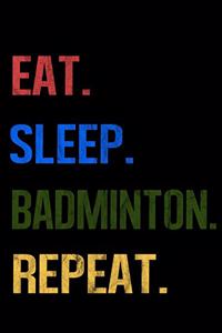 Eat Sleep Badminton Repeat