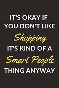 It's Okay If You Don't Like Shopping It's Kind Of A Smart People Thing Anyway