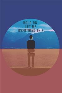 Hold On Let Me Overthink This