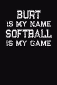 Burt Is My Name Softball Is My Game