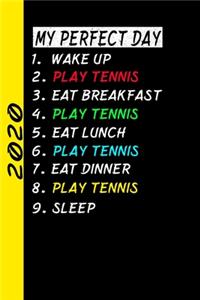 My Perfect Day Wake Up Play Tennis Eat Breakfast Play Tennis Eat Lunch Play Tennis Eat Dinner Play Tennis Sleep