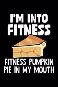 I'm Into Fitness This Pumpkin Pie In My Mouth