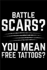 Battle Scars You Mean Free Tattoos?