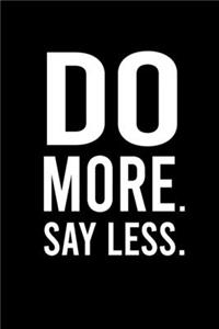 Do More. Say Less.