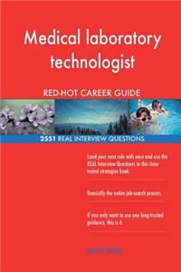 Medical laboratory technologist RED-HOT Career; 2551 REAL Interview Questions