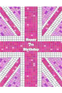 Happy 7th Birthday: Notebook, Journal, Diary, 105 Lined Pages, Pink Union Jack Themed Birthday Gifts for 7 Year Old Girls or Boys, Children, Kids, Granddaughter or Grandson, Daughter or Son, Best Friend, Book Size 8 1/2 X 11