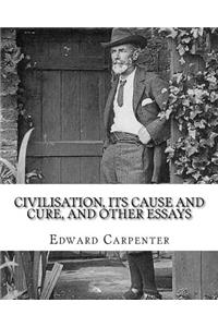 Civilisation, its cause and cure, and other essays, By