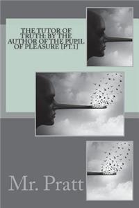 The Tutor of Truth: By the Author of the Pupil of Pleasure [pt.1]