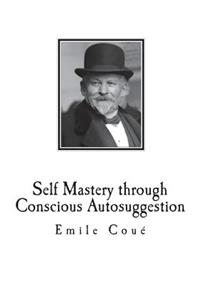 Self Mastery through Conscious Autosuggestion