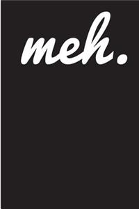 Meh: 6x9 - Blank Lined Journal Notebook for Students, Teens, Kids and Meh people! Funny Gift under 10 for teens. 100 pages