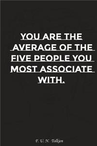 You Are the Average of the Give People You Most Associate with: Motivation, Notebook, Diary, Journal, Funny Notebooks