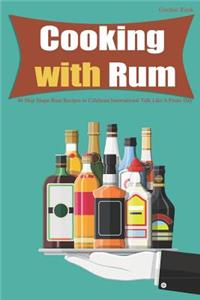 Cooking with Rum: 40 Ship Shape Rum Recipes to Celebrate International Talk Like a Pirate Day