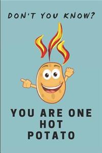 Don't You Know? You Are One Hot Potato!