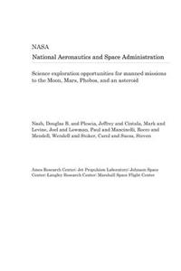 Science Exploration Opportunities for Manned Missions to the Moon, Mars, Phobos, and an Asteroid