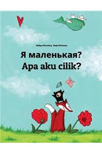 Ya malen'kaya? Apa aku cilik?