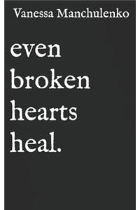 Even Broken Hearts Heal.