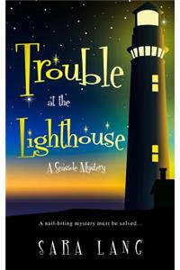Trouble at the Lighthouse: A Seaside Mystery