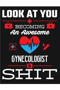 Look at You Becoming an Awesome Gynecologist & Shit