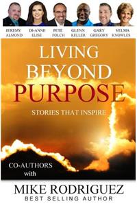 Living Beyond Purpose: Stories That Inspire