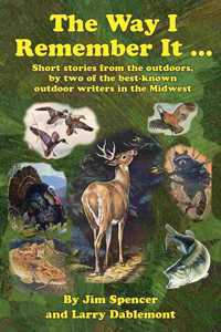 Way I Remember It ... Short stories from the outdoors, by two of the best-known outdoor writers in the Midwest