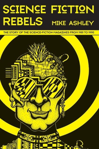 Science-Fiction Rebels: The Story of the Science-Fiction Magazines from 1981 to 1990