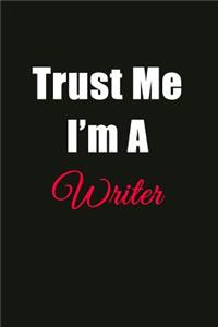 Trust Me I'm a Writer: Blank Lined Journal Notebook for Men or Women