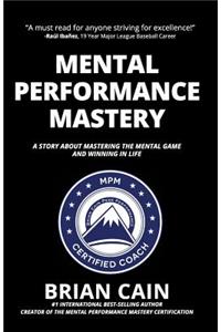 Mental Performance Mastery: A Story about Mastering the Mental Game and Winning in Life