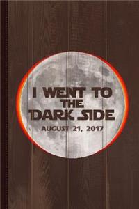 I Went to the Dark Side Total Solar Eclipse Journal Notebook