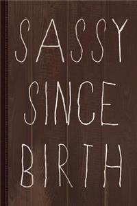Sassy Since Birth Journal Notebook