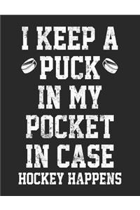I Keep A Puck In My Pocket In Case Hockey Happens
