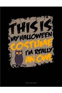 This Is My Halloween Costume I'm Really an Owl