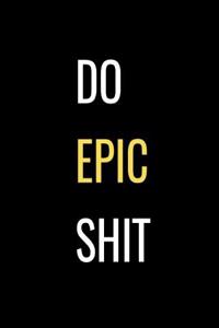 Do Epic Shit