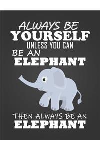 Always Be Yourself Unless You Can Be a Elephant