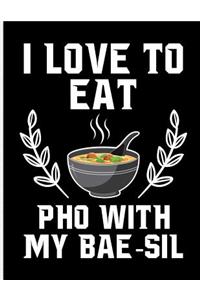 I Love to Eat PHO with My Bae-Sil