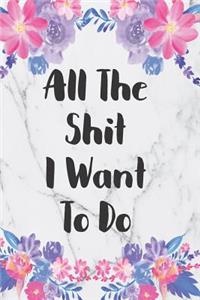 All The Shit I Want To Do