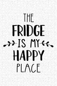 The Fridge Is My Happy Place