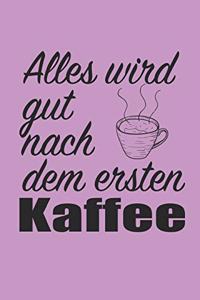 Alles Wird Gut Nach Dem Ersten Kaffee