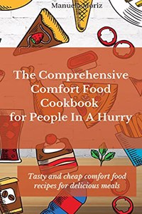 The Comprehensive Comfort Food Cookbook for People In A Hurry