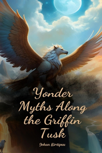 Yonder Myths Along the Griffin Tusk