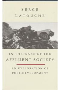 In the Wake of the Affluent Society: An Exploration of Post-development