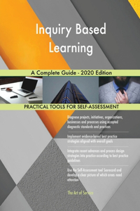 Inquiry Based Learning A Complete Guide - 2020 Edition