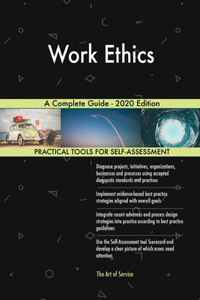 Work Ethics A Complete Guide - 2020 Edition