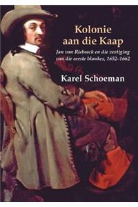 Kolonie Aan Die Kaap: Deel 3: Jan Van Riebeeck En Die Vestiging Van Die Eerste Blankes, 1652-1662 (Kolonie Aan Die Kaap: Jan Van Riebeeck En Die Vestiging Van Die Eerste Blankes, 1652-1662)