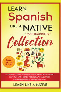 Learn Spanish Like a Native for Beginners Collection - Level 1 & 2