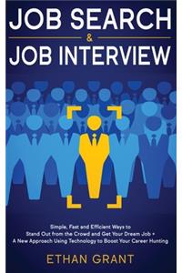 Job Search and Job Interview: Simple, Fast and Efficient Ways to Stand Out from The Crowd and Get Your Dream Job + A New Approach Using Technology to Boost Your Career Hunting