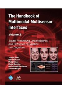 Handbook of Multimodal-Multisensor Interfaces, Volume 2: Signal Processing, Architectures, and Detection of Emotion and Cognition