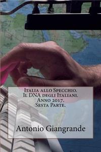 Italia Allo Specchio. Il DNA Degli Italiani. Anno 2017. Sesta Parte.