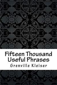 Fifteen Thousand Useful Phrases