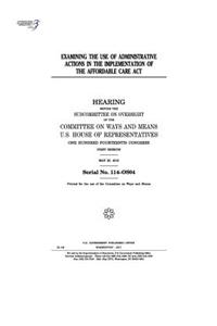 Examining the use of administrative actions in the implementation of the Affordable Care Act