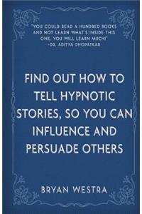 Find Out How To Tell Hypnotic Stories, So You Can Influence and Persuade Others